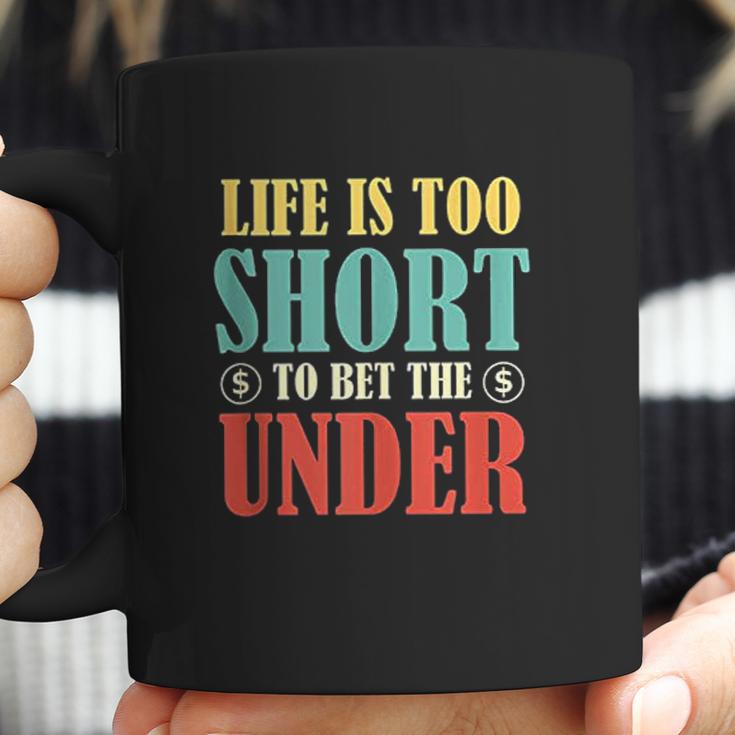 Life Is Too Short Bet Under Coffee Mug