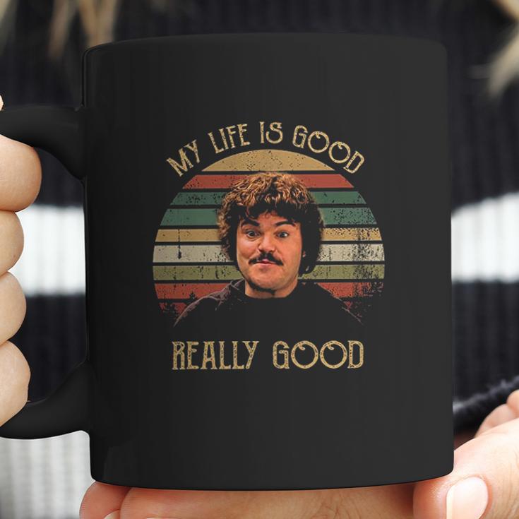 My Life Is Good Really Good Nacho Libre Lovers Movie Coffee Mug