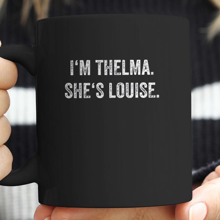 I Am Thelma She Is Louise Coffee Mug