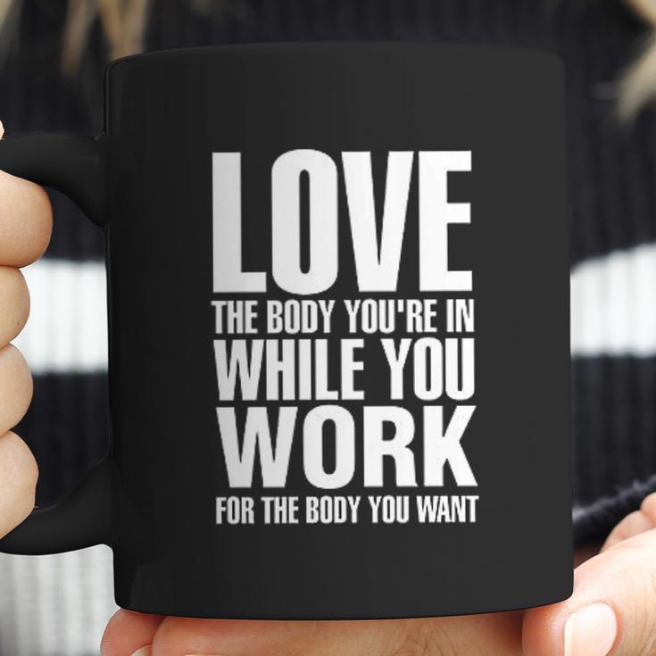 Love The Body You Are In While You Work Coffee Mug