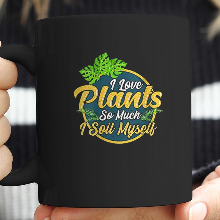 I Love Plants So Much I Soil Myself Funny Gardening Pun Coffee Mug