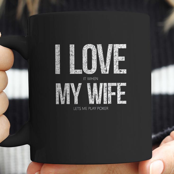 I Love It When My Wife Lets Me Play Poker Funny Poker Coffee Mug