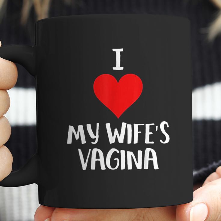 I Love My Wifes Vagina Humor Husband Gift Coffee Mug