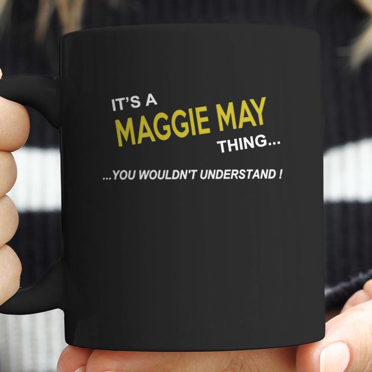 Maggie May Its Maggie May Thing You Wouldnt Understand Maggie May Tshirt Maggie May Tshirts Maggie May T-Shirts Maggie May T-Shirt Tee Its Maggie May Its Maggie May Thing You Wouldnt Understand Maggie May Tshirt Maggie May Tshirts Maggie May Coffee Mug