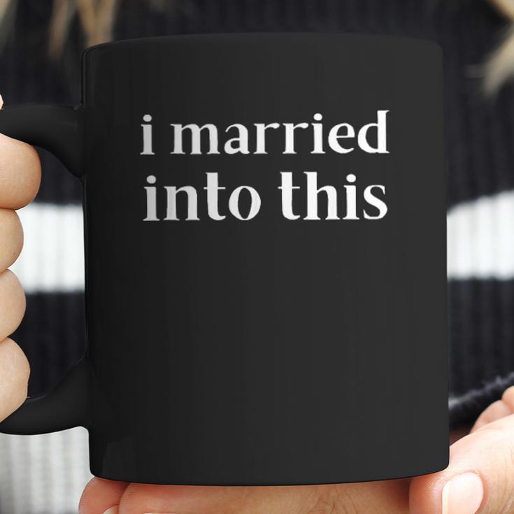 I Married Into This Funny In-Law Gift Son-In-Law Daughter Coffee Mug