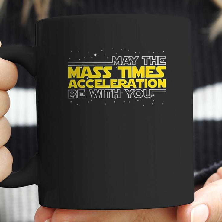 May The Mass Times Acceleration Be With You Gift Coffee Mug