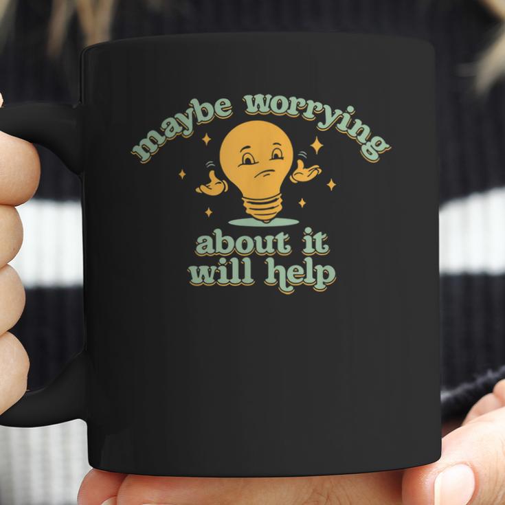 Maybe Worrying About It Will Help Men Women T-Shirt Graphic Print Casual Unisex Tee Coffee Mug