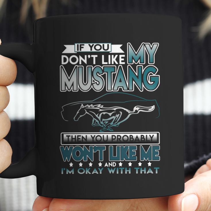 Mustang Tshirt If You Dont Like Mustang Coffee Mug