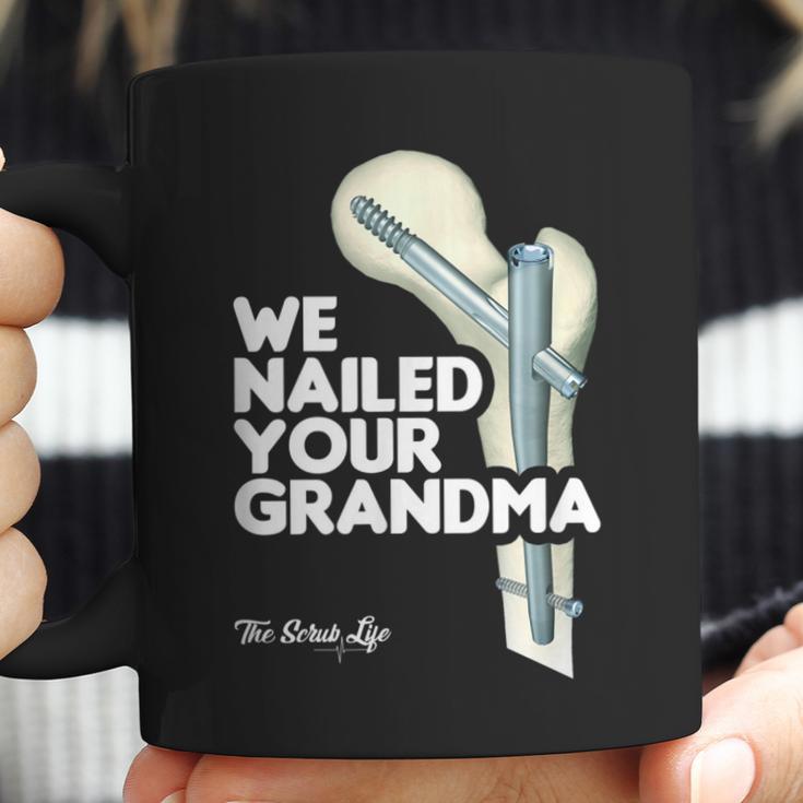 We Nailed Your Grandma Scrub Tech - Funny Ortho Hip Surgery Coffee Mug