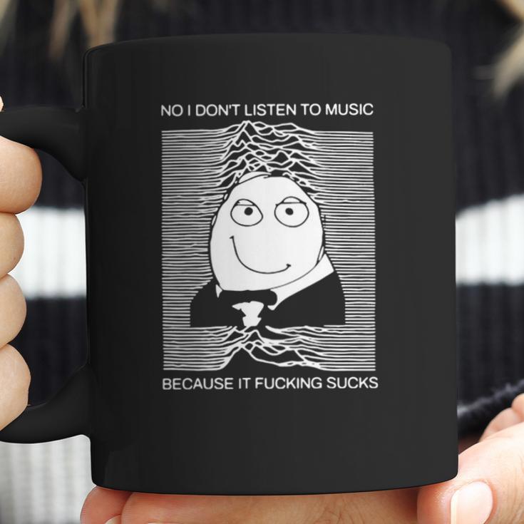 No I Dont Listen To Music Because It Facking Hate Music Coffee Mug