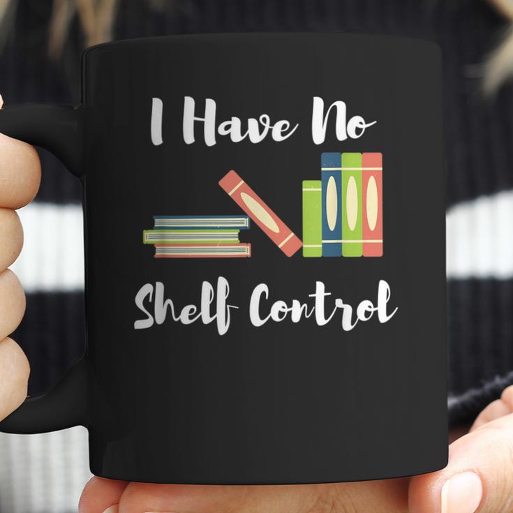 I Have No Shelf Control Funny Book Reader Reading Novels Coffee Mug