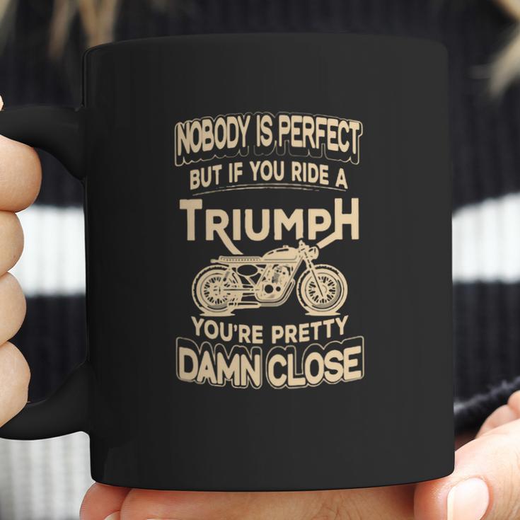 Nobody Is Perfect But If You Ride A Triumph Coffee Mug