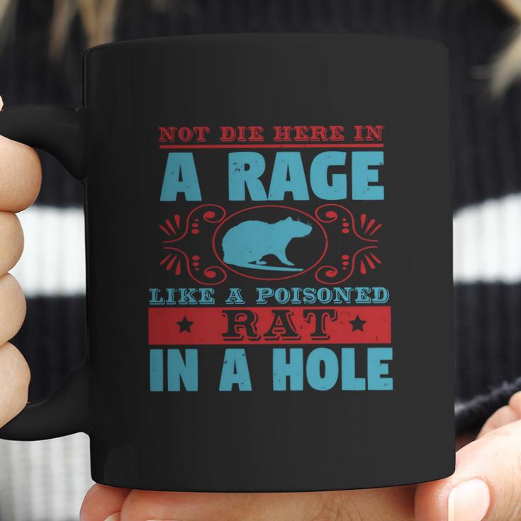 Not Die Here In A Rage Like A Poisoned Rat In A Hole Coffee Mug