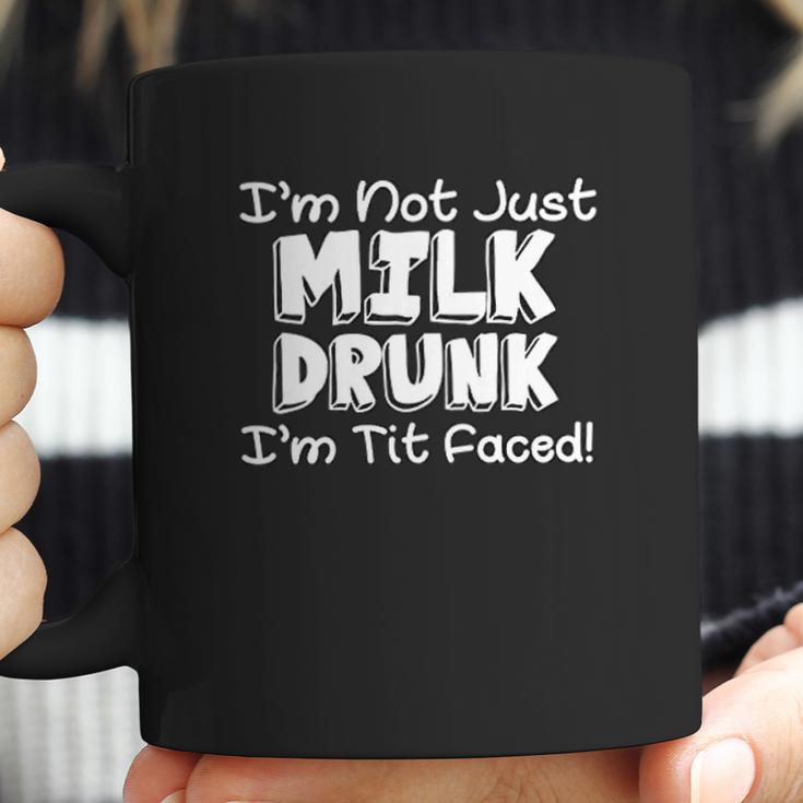 Im Not Milk Drunk Im Tit Faced Coffee Mug