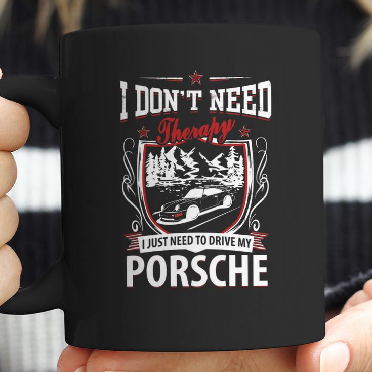 I Do Not Need Therapy I Just Need To Drive My Porsche Coffee Mug