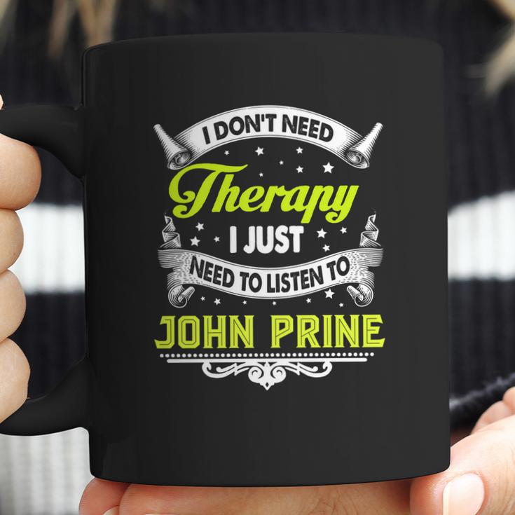 I Do Not Need Therapy I Just Need To Listen To John Prine 2020 Coffee Mug