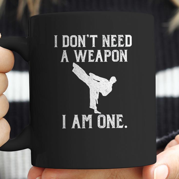 I Do Not Need A Weapon I Am One - Funny Karate Coffee Mug