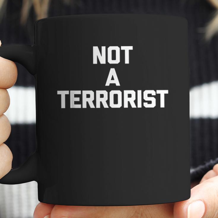 Not A TerroristFunny Saying Sarcastic Novelty Humor Coffee Mug