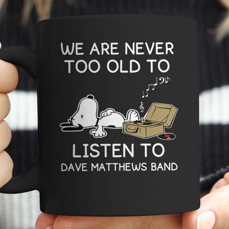 We Are Never Too Old To Listen To Dave Matthews Band Coffee Mug