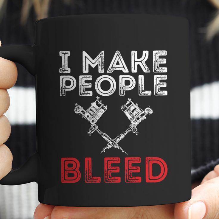 I Make People Bleed Gift Tattoo Artist Tattooing And Tattooed Meaningful Gift Coffee Mug