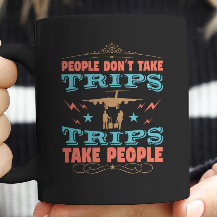 People Don’T Take Trips Trips Take People Coffee Mug