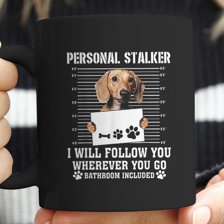 Personal Stalker Ill Follow You Wherever You Go Dachshund Dog Coffee Mug