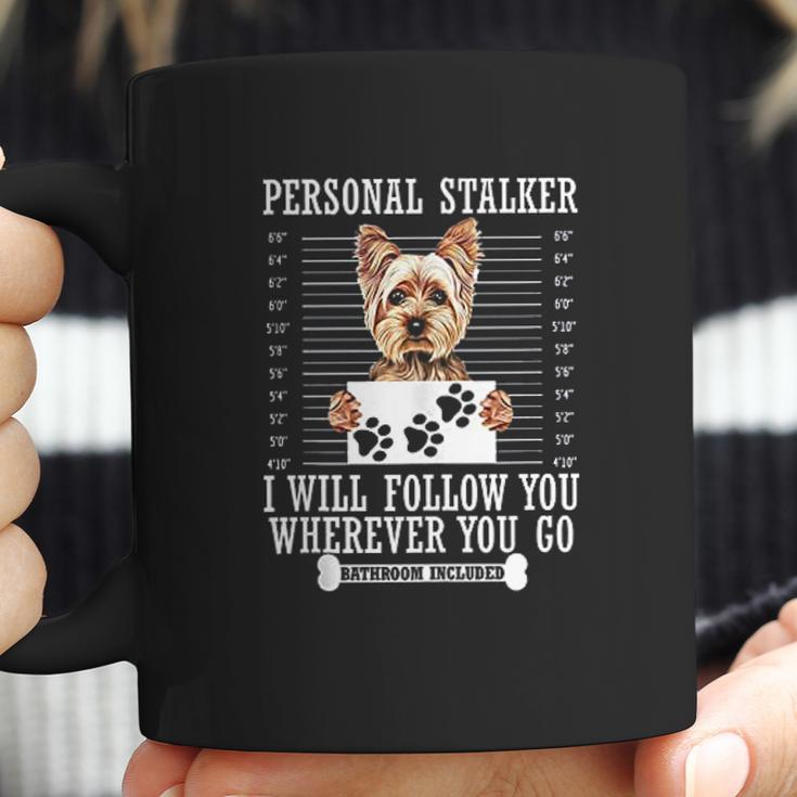 Personal Stalker I Will Follow You Yorkie Lover Coffee Mug