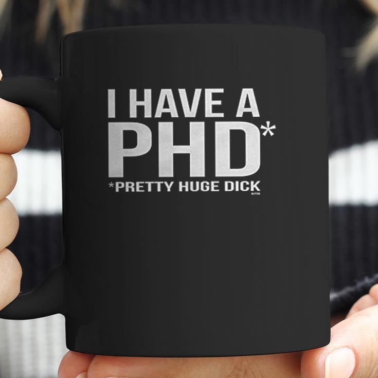 I Have A Phd Pretty Huge Dick Coffee Mug