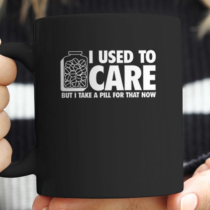 I Take A Pill For That Now Humor Graphic Novelty Sarcastic Funny Coffee Mug