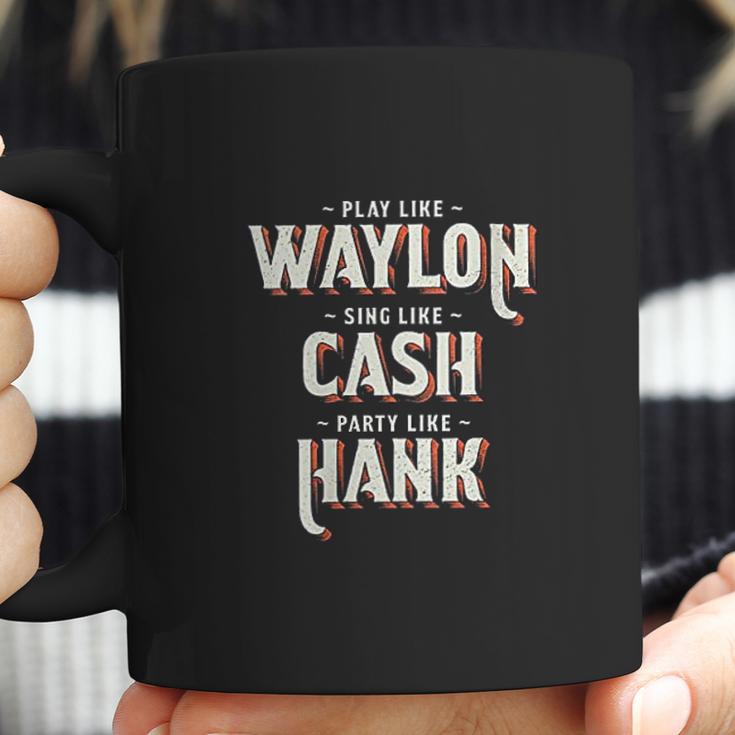 Play Like Waylon Sing Like Cash Party Like Hank Coffee Mug