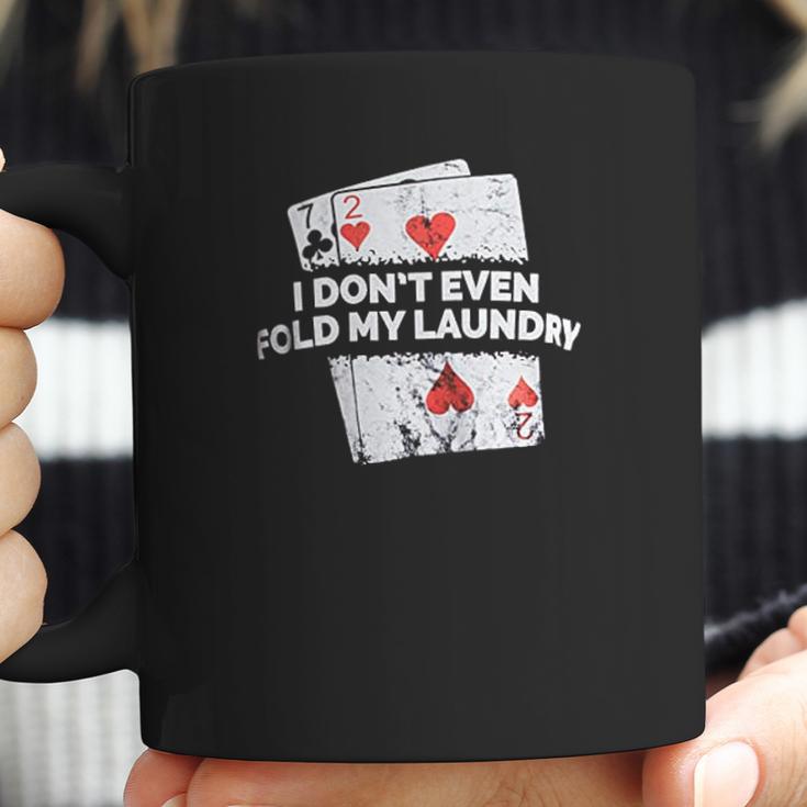 Poker I Do Not Even Fold My Laundry Funny Card Player Texas Coffee Mug