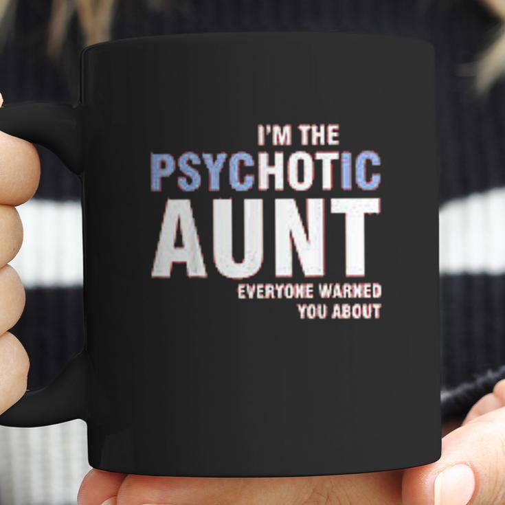 I Am The Psychotic Aunt Coffee Mug