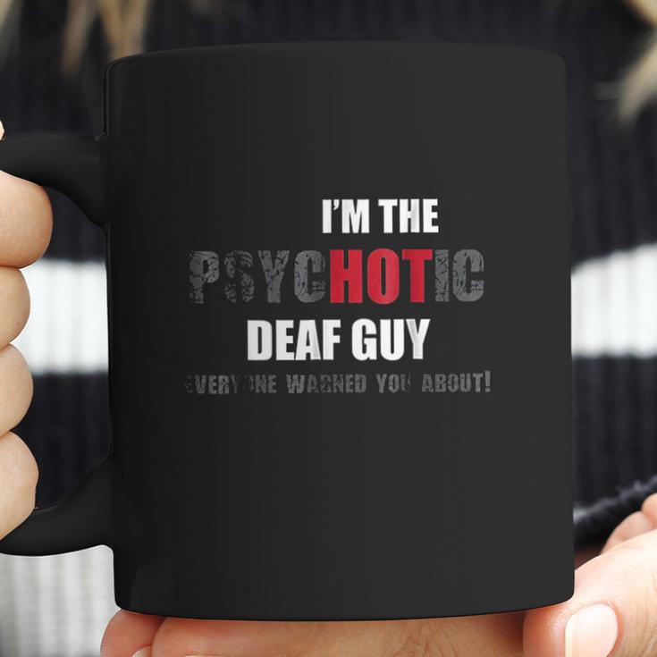 I Am The Psychotic Deaf Guy Coffee Mug