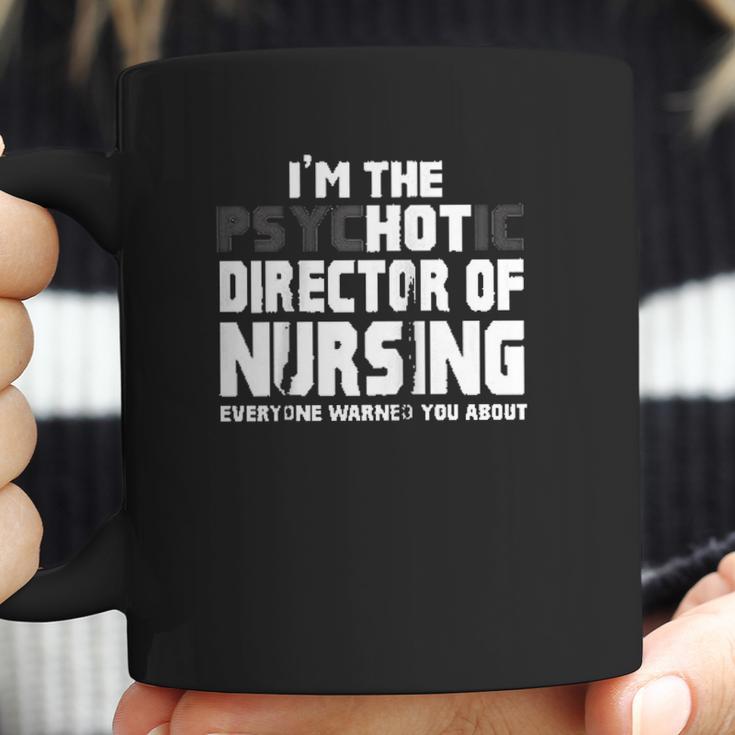 Im The Psychotic Director Of Nursing Funny Coffee Mug