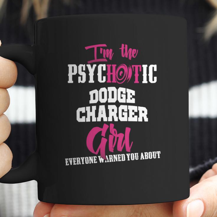 Im The Psychotic Dodge Charger Girl Tshirt Coffee Mug