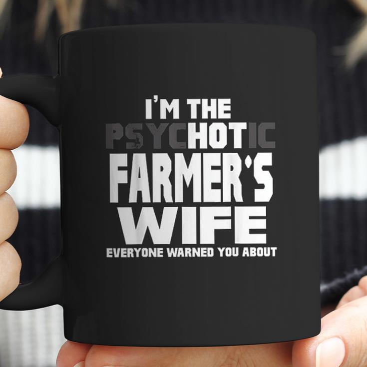 I Am The Psychotic Hot Farmers Wife Funny Gift Coffee Mug