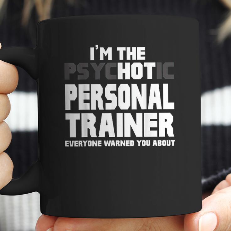 Im The Psychotic Hot Personal Trainer Funny Gift Coffee Mug