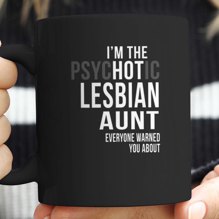 Im The Psychotic Lesbian Aunt Everyone Warned Coffee Mug