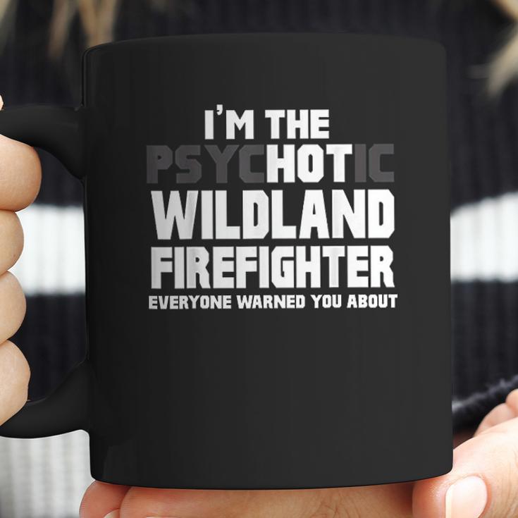 I Am Psychotic Wildland Firefighter Coffee Mug