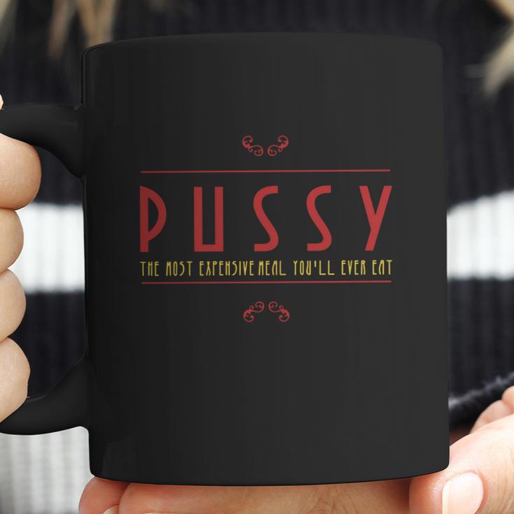 Pussy The Most Expensive Meal Youll Ever Eat Coffee Mug