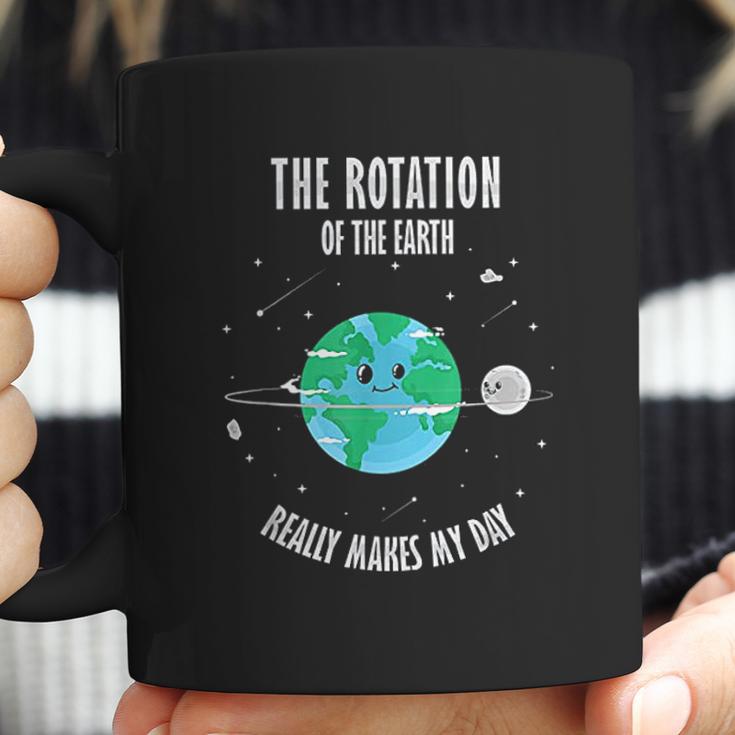 Rotation Of The Earth Makes My Day Science Scientist Coffee Mug