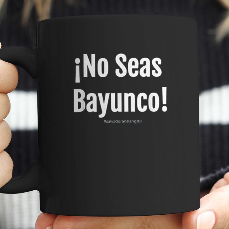 Salvadoran Slang No Seas Bayunco El Salvador Coffee Mug