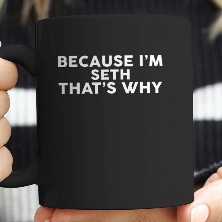 Because Im Seth Thats Why Coffee Mug