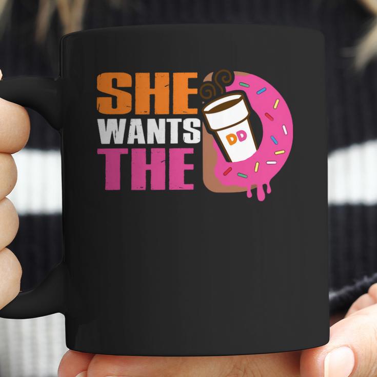 She Wants The D - Dunkin Donuts Coffee Mug