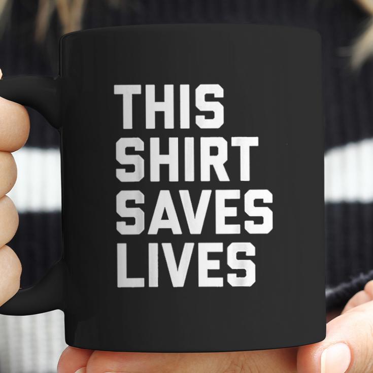 This Shirt Saves Lives Coffee Mug