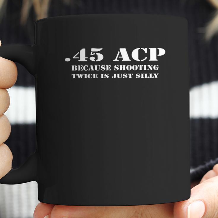 Because Shooting Twice Is Silly Coffee Mug