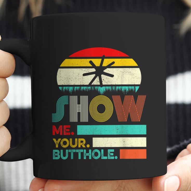 Show Me Your Butthole Funny Joke Sarcastic Family Coffee Mug