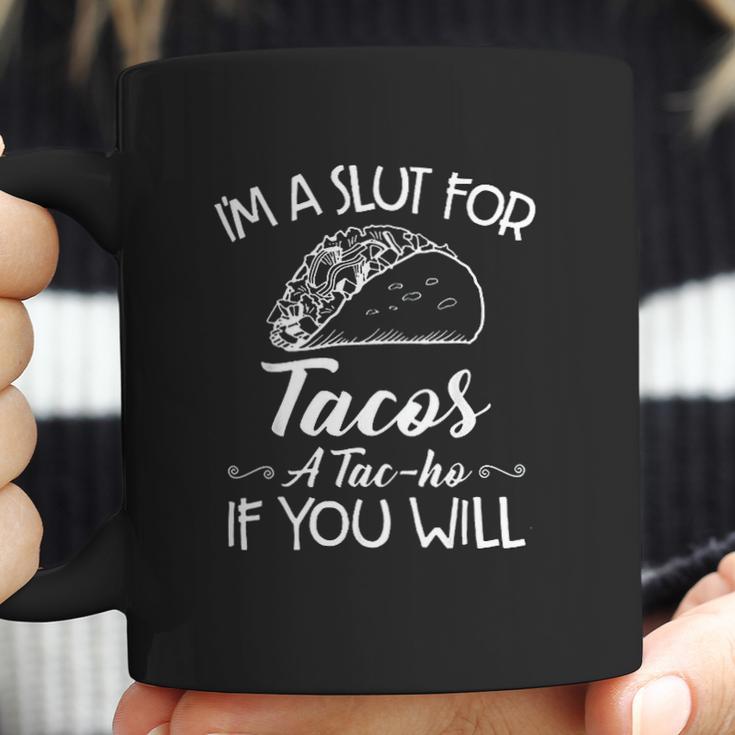 Im A Slut For Tacos A Tacho Coffee Mug