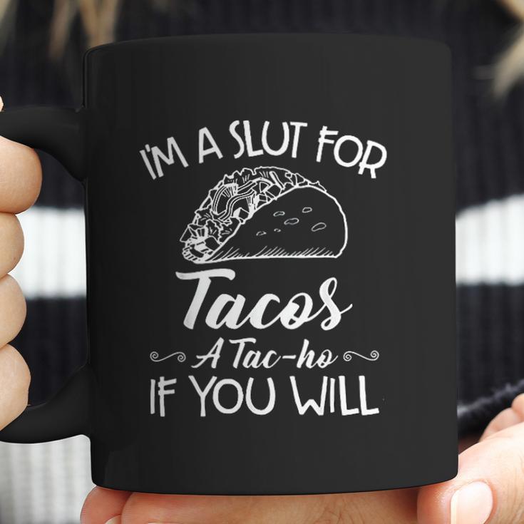 Im A Slut For Tacos A Tacho If You Will Coffee Mug