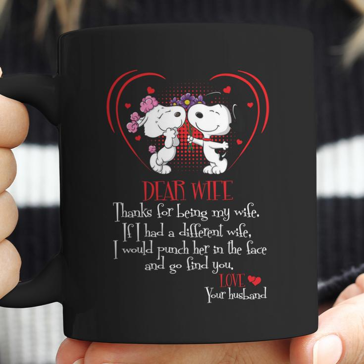 Snoopy Dear Wife Thanks For Being My Wife If I Had A Diffirent Wife I Would Punch Her In The Face And Go Find You Love Your Husband Coffee Mug